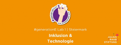 Event Tipp: #generationE Lab &quot;Inklusion &amp; Technologie&quot; in der Steiermark