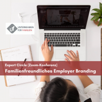 Expert Circle „Familienfreundliches Employer Branding“ - Auch in Krisenzeiten wichtiger denn je!